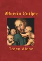 Martin Luther - Troen Alene
