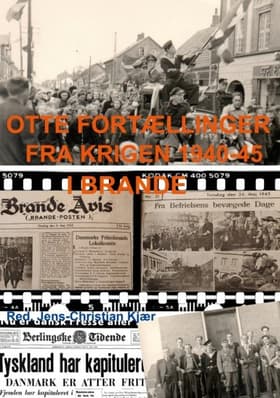Otte fortællinger fra krigen 1940-45 i Brande af Jens-Christian Kjær
