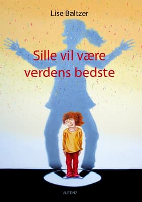Sille vil være verdens bedste af Lise Baltzer