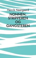 Nonnen, stripperen og gangsteren af Henrik Neergaard