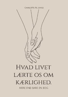 Hvad livet lærte os om kærlighed. af Charlotte Pil Lynge