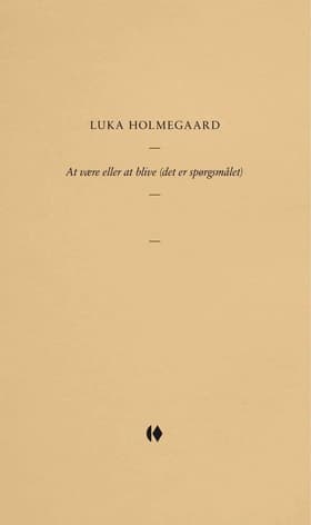At være eller at blive (det er spørgsmålet) af Luka Holmegaard