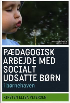 Pædagogers arbejde med socialt udsatte børn i børnehaven af Kirsten Elisa Petersen