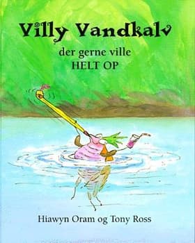 Villy Vandkalv der gerne ville helt op af .