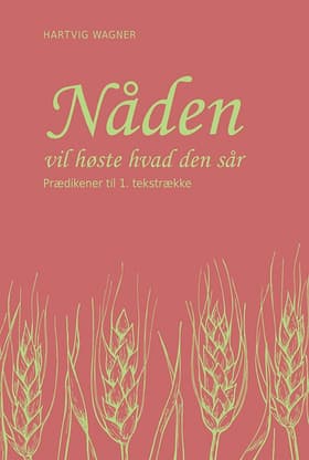 Nåden vil høste hvad den sår, 1. tekstrække af Hartvig Wagner