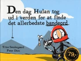 Den dag Hulan tog ud i verden for at finde det allerbedste bandeord af Trine Søndergaard