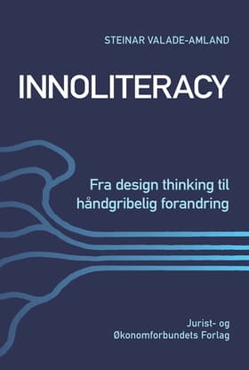 Innoliteracy - fra design thinking til håndgribelig forandring af Steinar Valade-Amland