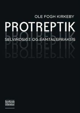Protreptik - filosofisk coaching i ledelse af Ole Fogh Kirkeby