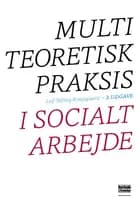 Multiteoretisk praksis i socialt arbejde