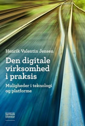 Den digitale virksomhed i praksis af Henrik Valentin Jensen