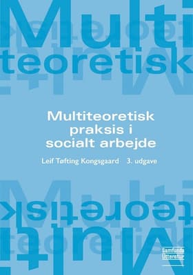 Multiteoretisk praksis i socialt arbejde af Leif Kongsgaard