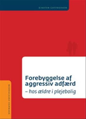 Forebyggelse af aggressiv adfærd hos ældre i plejebolig af Kirsten Gotfredsen