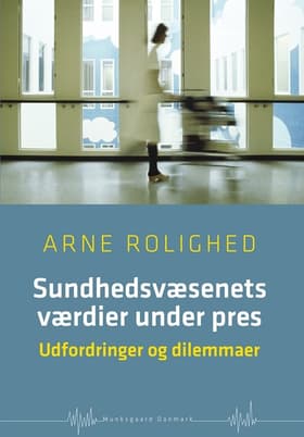 Sundhedsvæsenets værdier under pres af Arne Rolighed