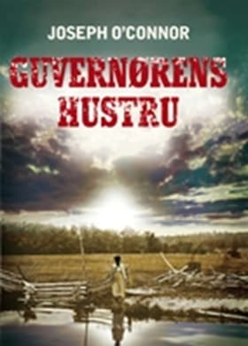 Guvernørens hustru af Joseph O'Connor