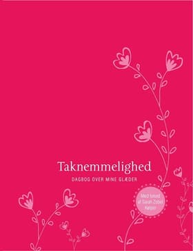 Taknemmelighed. Dagbog over mine glæder af Anne Søndergaard (red.)