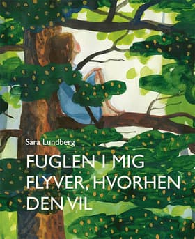 Fuglen i mig flyver, hvorhen den vil af Sara Lundberg