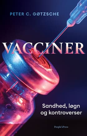 Vacciner - Sandhed, løgn og kontroverser af Peter C. Gøtzsche