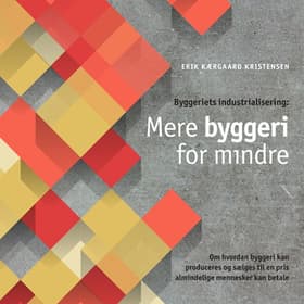 Byggeriets industrialisering - mere byggeri for mindre af Erik Kærgaard Kristensen