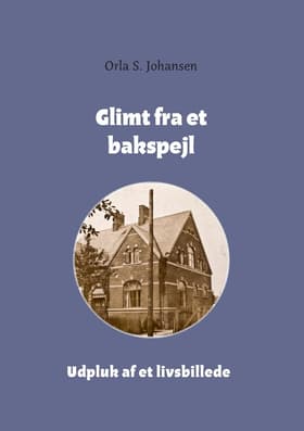 Glimt fra et bakspejl af Orla S. Johansen