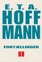 Fortællinger II af E. T. A. Hoffmann","E.T.A. Hoffmann