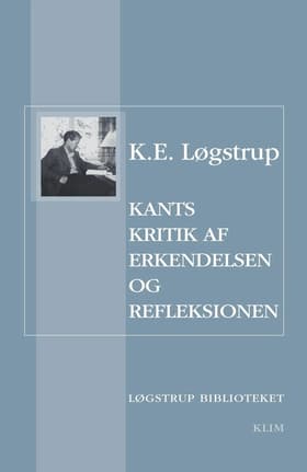 Kants kritik af erkendelsen og refleksionen af K. E. Løgstrup