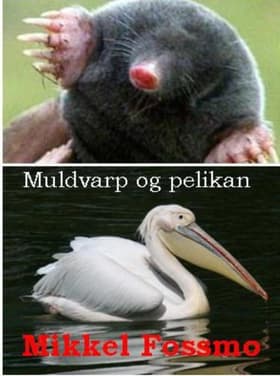 Muldvarp og pelikan af Mikkel Fossmo