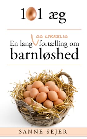 101 æg: En lang - og lykkelig - fortælling om barnløshed af Sanne Sejer