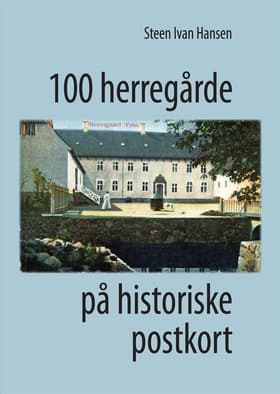 100 herregårde på historiske postkort af Steen Ivan Hansen