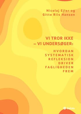 Vi tror ikke - vi undersøger: Hvordan systematisk refleksion driver fagligheden frem af Nicolaj Ejler