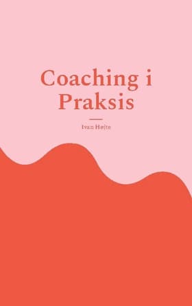 Coaching i Praksis af Ivan Højte