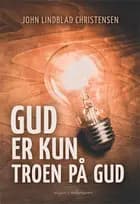 Gud er kun troen på Gud