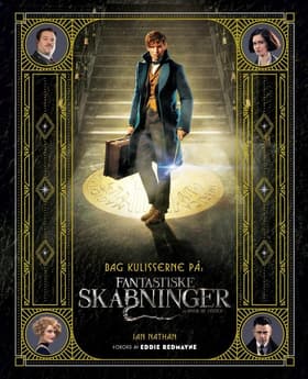Bag kulisserne på Fantastiske skabninger og hvor de findes af Ian Nathan