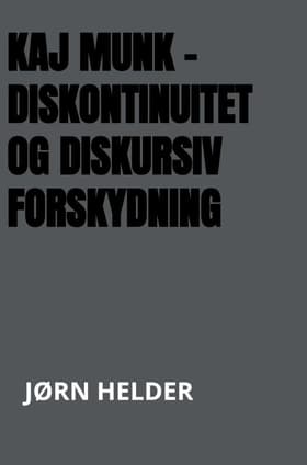 Kaj Munk - diskontinuitet og diskursiv forskydning af Jørn Helder