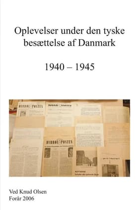 Oplevelser under den tyske Besættelse af Danmark 1940 - 1945 af Knud Olsen