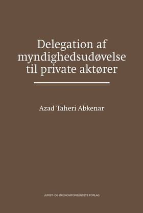 Delegation af myndighedsudøvelse til private aktører af Azad Taheri Abkenar