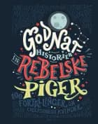 Godnathistorier for rebelske piger - Børnebog af Elena Favilli","Francesca Cavallo