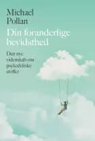 Din foranderlige bevidsthed af Michael Pollan