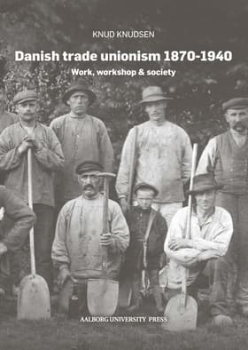 Danish trade unionism 1870-1940 af Knud Knudsen