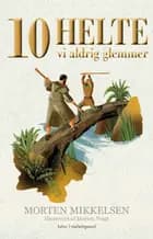 10 HELTE VI ALDRIG GLEMMER