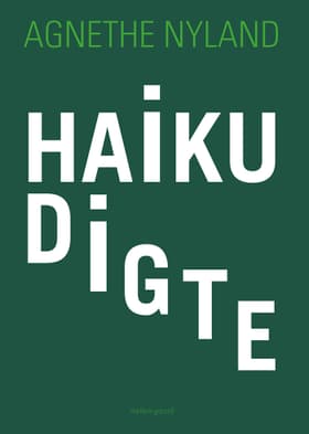 Haikudigte af Agnethe Nyland