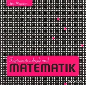 Fagteamets arbejde med matematik af Arne Mogensen