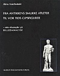 Fra antikkens smukke atleter til vor tids gipsfigurer af Alena Marchwinski