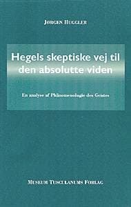 Hegels skeptiske vej til den absolutte viden af Jørgen Huggler