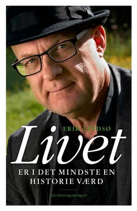 Livet er i det mindste en historie værd af Erik Lindsø