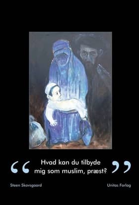 Hvad kan du tilbyde mig som muslim, præst? af Steen Skovsgaard