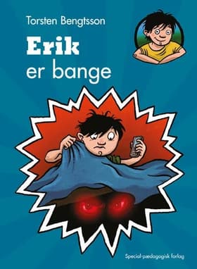 Erik er bange af .