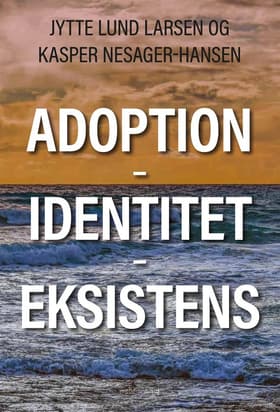 Adoption - Identitet - Eksistens af Jytte Lund Larsen