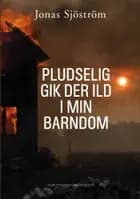 Pludselig gik der ild i min barndom