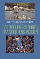50 UTROLIGE HISTORIER FRA SPORTENS VERDEN