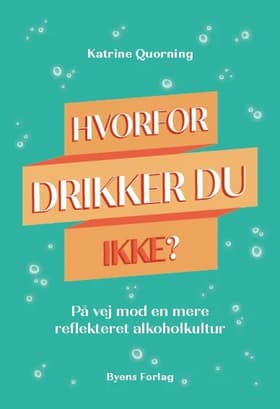 Hvorfor drikker du ikke? af Katrine Quorning